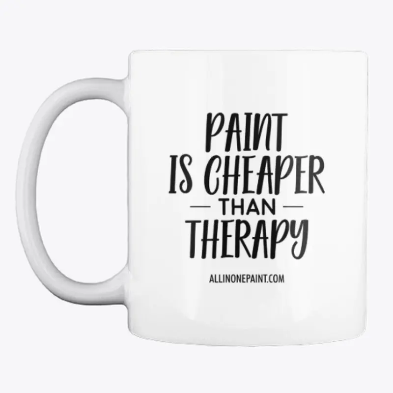 Paint is Cheaper than Therapy MUG